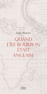 Nelly Mareine - Quand l'île Bourbon était anglaise.