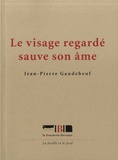 Jean-Pierre Gandebeuf - Le visage regardé sauve son âme.