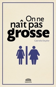 Gabrielle Deydier - On ne naît pas grosse.