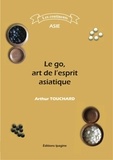Arthur Touchard - Le go, art de l'esprit asiatique.