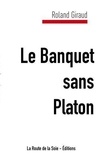 Roland Giraud - Le Banquet sans Platon.