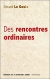 Gérard Le Gouic - Des rencontres ordinaires.