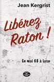 Jean Kergrist - Libérez Raton ! - En mai 68 à Lyon.