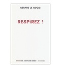 Gérard Le Gouic - Respirez ! - Suivi de D'un rendez-vous manqué avec un jeune poète.