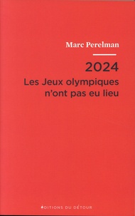 Marc Perelman - 2024 - Les Jeux olympiques n'ont pas eu lieu - Suivi de Vingt et une thèses sur le siècle du sport.
