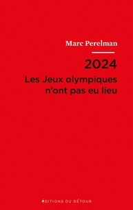 Marc Perelman - 2024 - Les Jeux olympiques n'ont pas eu lieu - Suivi de Vingt et une thèses sur le siècle du sport.
