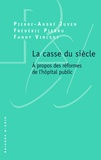Pierre-André Juven et Frédéric Pierru - La casse du siècle - A propos des réformes de l'hôpital public.