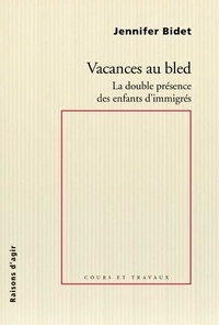 Jennifer Bidet - Vacances au bled - La double présence des enfants d'immigrés.