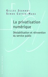 Gilles Jeannot et Simon Cottin-Marx - La privatisation numérique - Déstabilisation et réinvention du service public.
