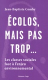 Jean-Baptiste Comby - Ecolos, mais pas trop... - Les classes sociales face à l'enjeu environnemental.