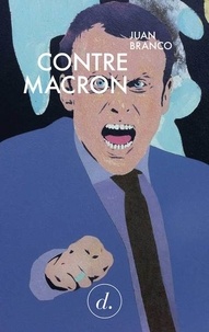 Juan Branco - Contre Macron - Une critique idéelle.