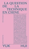 Hui Yuk - La question de la technique en Chine - Essai de cosmotechnique.