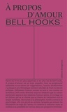 Bell Hooks - A propos d'amour : nouvelles visions.