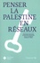 Véronique Bontemps et Nicolas Dot-Pouillard - Penser la Palestine en réseaux.
