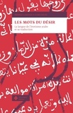 Frédéric Lagrange et Claire Savina - Les mots du désir - La langue de l'érotisme arabe et sa traduction.