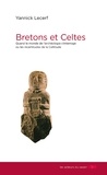 Yannick Lecerf - Bretons et Celtes - Quand le monde de l'archéologie s'interroge ou les incertitudes de la celtitude.