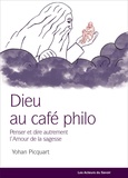 Yohan Picquart - Dieu au café philo - Penser autrement la philosophie.