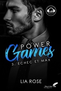 Lia Rose - Power Games Tome 3 : Echec et Max.