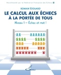 Romain Edouard - Le calcul aux échecs à la portée de tous - Niveau 1, Echec et mat !.
