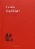 Jean-Baptiste Cabaud - La folie d'Alekseyev.