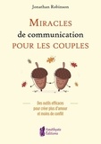 Jonathan Robinson - Miracles de communication pour les couples - Des outils efficaces pour créer plus d'amour et moins de conflit.