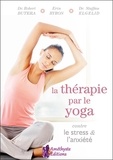 Robert Butera et Erin Byron - La thérapie par le yoga contre le stress et l'anxiété - Une stratégie holistique personnalisée pour équilibrer votre vie.