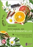 Anne Kennedy - Petit manuel des huiles essentielles - Guide de remèdes quotidiens pour la santé et le bien-être au naturel.