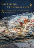 Adélise Lapier - Car, Femme, l'Histoire te ment ! - Le livre qui réunit archéologie interdite et féminin sacré.