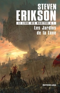 Steven Erikson - Le Livre des Martyrs Tome 1 : Les Jardins de la lune.