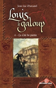 Jean-Luc Marcastel - Louis le Galoup Tome 4 : La cité de pierre.