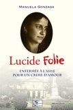 Manuela Gonzaga - Lucide Folie - Enfermée à l'asile pour un crime d'amour.