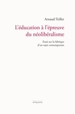 Arnaud Teillet - L'éducation à l'épreuve du néolibéralisme - Essai sur la fabrique d'un sujet contemporain.