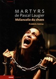 Frédéric Astruc - Martyrs de Pascal Laugier - Mélancolie du chaos.