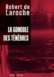Robert de Laroche - La gondole des ténèbres - Une enquête de Flavio Foscarini.