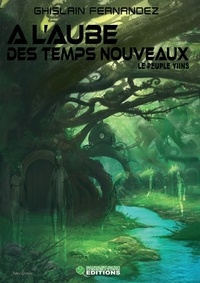 Ghislain Fernandez - A l'aube des nouveaux temps Tome 4 : Le peuple Yiins.