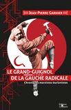 Jean-Pierre Garnier - Le grand-guignol de la gauche radicale - Chroniques marxistes-burlonistes.