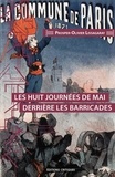 Prosper-Olivier Lissagaray - Les huit journées de mai derrière les barricades - La Commune de Paris, 1871.