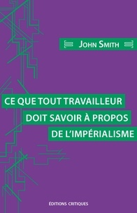 John Smith - Ce que tout travailleur doit savoir à propos de l'impérialisme.