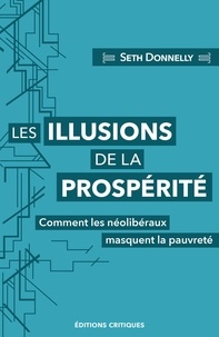 Seth Donnelly - Les Illusions de la prospérité - Comment les néolibéraux masquent la pauvreté.