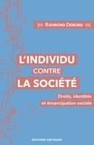 Raymond Debord - L'individu contre la société - Droits, identités et émancipation sociale.