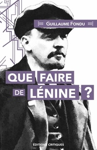 Guillaume Fondu - Que faire de Lénine ?.