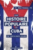 Rémy Herrera - Une Histoire populaire de Cuba - De 1492 à nos jours.