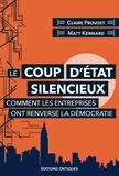 Claire Provost et Matt Kennard - Le coup d'état silencieux - Comment les entreprises ont renversé la démocratie.