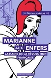 Nathalie Alzas - Marianne aux Enfers - La haine de la Révolution française.