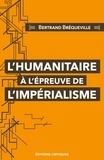 Bertrand Brequeville - L'humanitaire à l'épreuve de l'impérialisme.