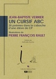 Jean-Baptiste VERRIER et Pierre françois Rault - Un cursif ABC - 26 poèmes dans la caboche d’une élève de cp.