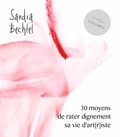 Sandra Bechtel - 30 moyens de rater dignement sa vie d'art(r)iste.