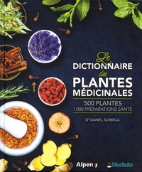 Daniel Scimeca - Le dictionnaire des plantes médicinales - 500 plantes, 1000 préparations santé.