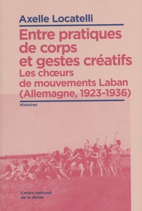 Axelle Locatelli - Entre pratiques de corps et gestes créatifs - Les choeurs de mouvements Laban (Allemagne, 1923-1936).