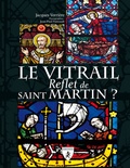 Jacques Verrière - Le vitrail, reflet de saint Martin ?.